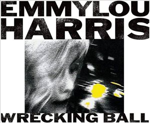 Emmylou Harris Wrecking Ball  